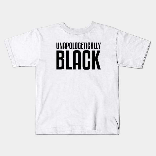 Unapologetically Black African American Afrocentric Shirts Hoodies and gifts T-Shirt Kids T-Shirt by UrbanLifeApparel